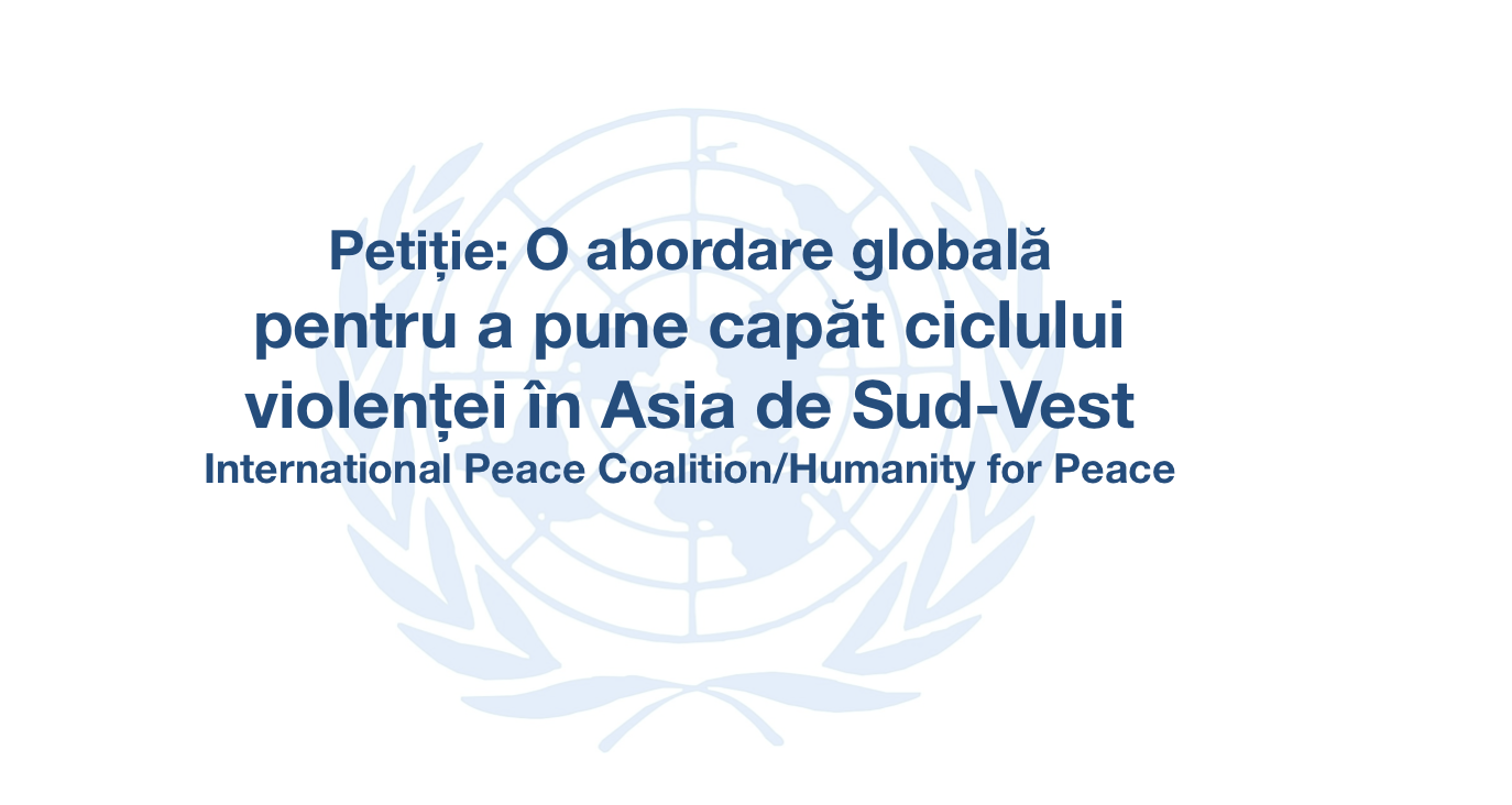 Petiție: O abordare globală pentru a pune capăt ciclului violenței în Asia de Sud-Vest
